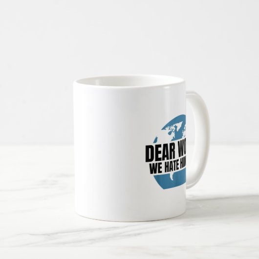 Mug Dear World We Hate Him Too (Devant droit)