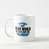 Mug Dear World We Hate Him Too (Gauche)