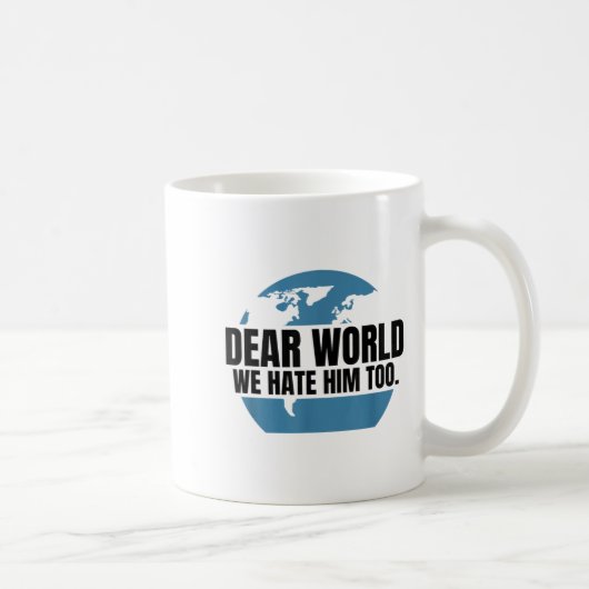 Mug Dear World We Hate Him Too (Droite)