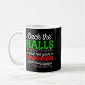Mug Deck The Halls And Not Your Coworkers Christmas Ma (Gauche)