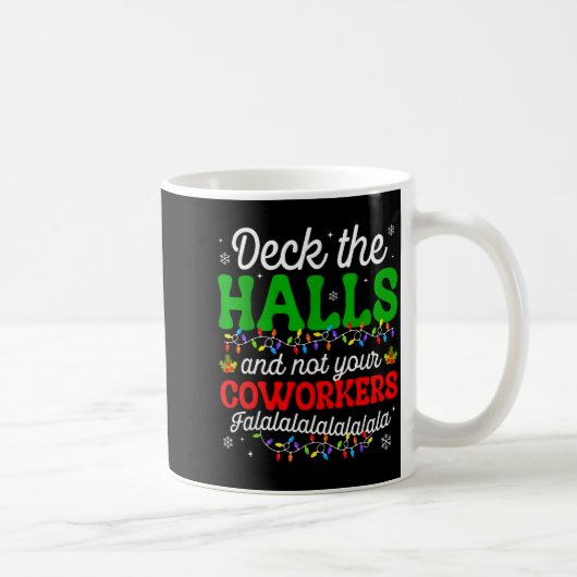 Mug Deck The Halls And Not Your Coworkers Christmas Ma (Droite)
