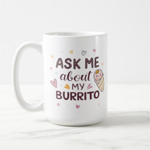 Mug Demandez-moi à propos de mon bébé burrito mignon