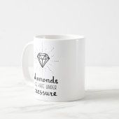 Mug Des diamants d'encouragement sont faits sous (Devant gauche)