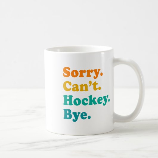 Mug Désolé Can#39 ; t Hockey Bye Field Hockey Jeu de h (Droite)