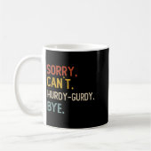 Mug Désolé Can' ; t Les Chemises Bye Hurdy-gurdy Dr (Gauche)