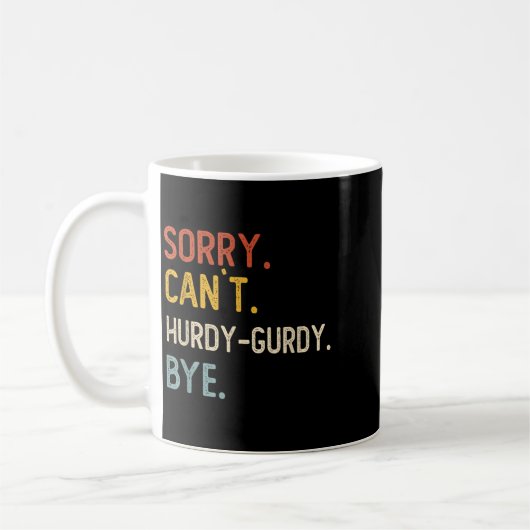 Mug Désolé Can' ; t Les Chemises Bye Hurdy-gurdy Dr (Gauche)