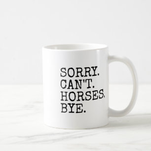 Mug Désolé Cant Horses Bye Drôle Horseback Femmes