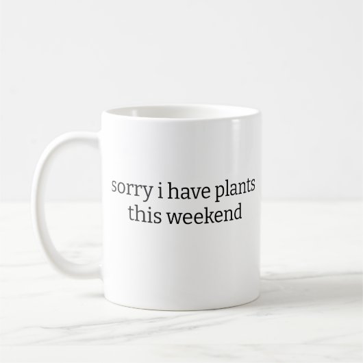 Mug désolé d'avoir des plantes ce week-end (Gauche)