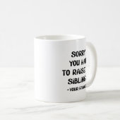 Mug Désolé D'Avoir Élevé Mes Amis - Votre Favori (Devant droit)