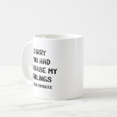 Mug Désolé D'Avoir Élevé Mes Amis - Votre Favori (Devant gauche)