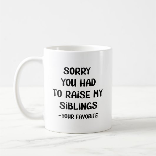 Mug Désolé D'Avoir Élevé Mes Amis - Votre Favori (Gauche)