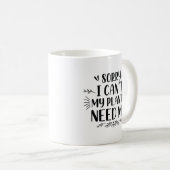 Mug Désolé de ne pas pouvoir avoir besoin de moi de me (Devant droit)