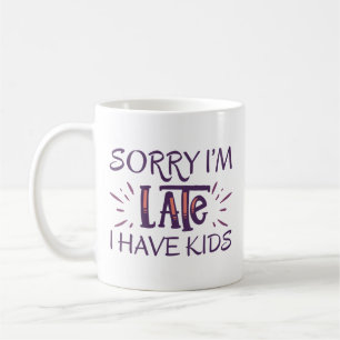 Mug Désolé d'être en retard j'ai des enfants