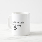 Mug Désolé d'être en retard, j'ai vu un chien (Devant gauche)