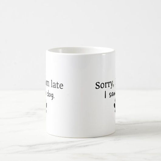 Mug Désolé d'être en retard, j'ai vu un chien (Centre)