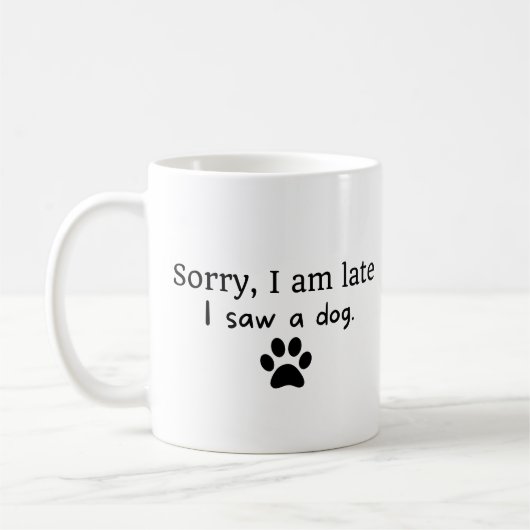 Mug Désolé d'être en retard, j'ai vu un chien (Gauche)
