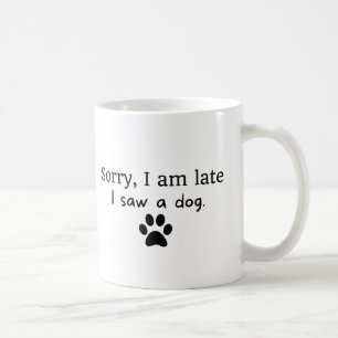 Mug Désolé d'être en retard, j'ai vu un chien