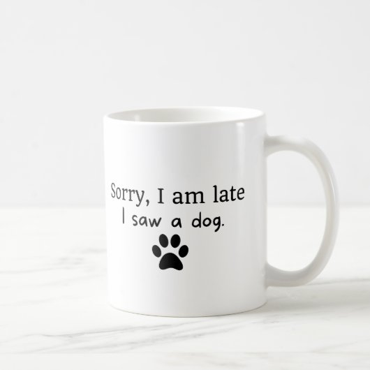 Mug Désolé d'être en retard, j'ai vu un chien (Droite)