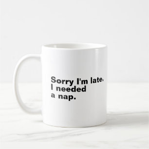 Mug Désolé d'être en retard. J'avais besoin d'une sies
