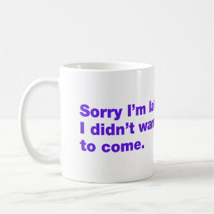 Mug Désolé d'être en retard. Je ne voulais pas venir