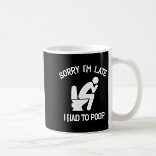 Mug Désolé en retard avais dû faire caca toilettes drô