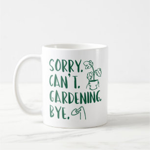 Mug Désolé . Je ne peux pas. Jardinage. Au revoir.