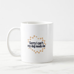 Mug Désolé je ne peux pas, mon chien a besoin de moi
