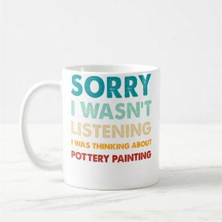 Mug Désolé, je n'écoutais pas, je pensais à la poterie
