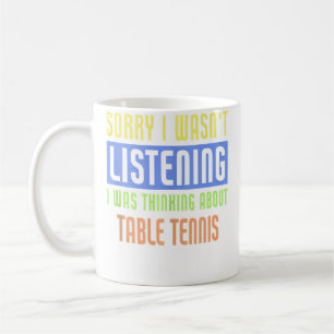 Mug Désolé je n'écoutais pas je pensais au tabl