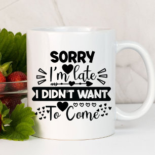 Mug Désolé je suis en retard drôle Sarcasique