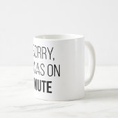 Mug Désolé, J'Étais En Mute (Devant droit)