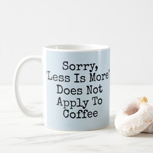 Mug Désolé, Moins Est Plus Ne S'Applique Pas Au Café (Avec donut)