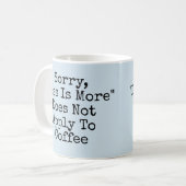 Mug Désolé, Moins Est Plus Ne S'Applique Pas Au Café (Devant gauche)