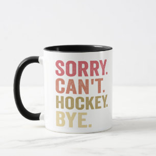 Mug Désolé ne peut pas Hockey Bye Funny Hockey Lover R