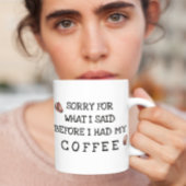 Mug Désolé pour ce que j'ai dit avant Coffee