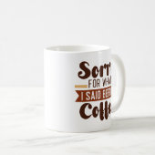 Mug Désolé Pour Ce Que J'Ai Dit Avant Le Café (Devant droit)