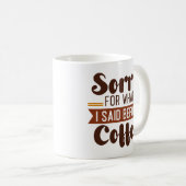 Mug Désolé Pour Ce Que J'Ai Dit Avant Le Café (Devant droit)