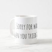 Mug Désolé Pour Ce Que J'Ai Dit Drôle (Devant gauche)