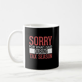 Mug Désolé Pour Ce Que J'Ai Dit Pendant La Saison Fisc