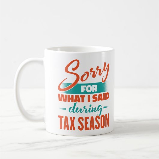 Mug Désolé Pour Ce Que J'Ai Dit Pendant La Saison Fisc (Gauche)