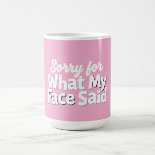 Mug Désolé pour ce que mon visage a dit