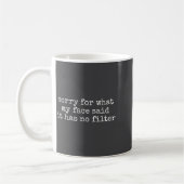 Mug Désolé pour ce que mon visage a dit Il n'a pas de  (Gauche)