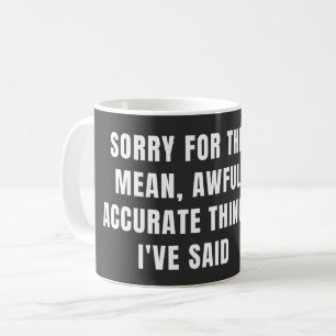 Mug Désolé pour les choses méchantes affreuses et préc