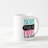 Mug Désolé Pour Nice Infirmière Est En Vacances (Devant droit)