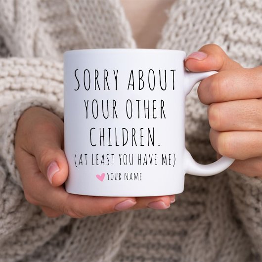 Mug Désolé Pour Vos Autres Enfants Amusant Maman Anniv
