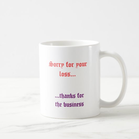 Mug Désolé pour votre perte…,… mercis des affaires (Droite)