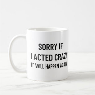 Mug Désolé si j'ai agi fou, ça se reproduira
