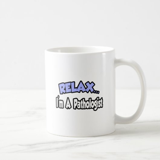 Mug Détendez-vous...Je suis Pathologiste (Droite)