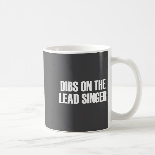 Mug Dibs On The Lead Singer - Funny Band Fan Quote  (Droite)