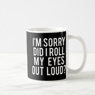 Mug Did I Roll My Eyes Out Loud